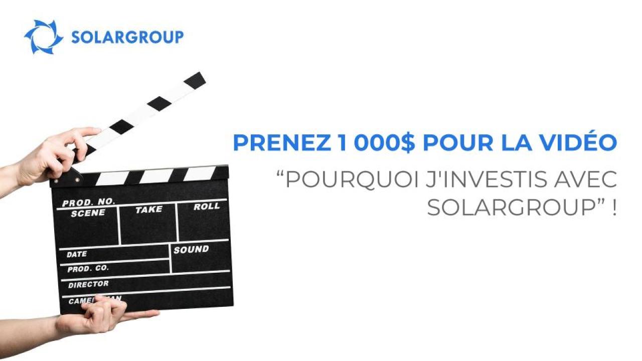 Prenez 1 000$ pour la vidéo “Pourquoi j'investis avec SOLARGROUP”!