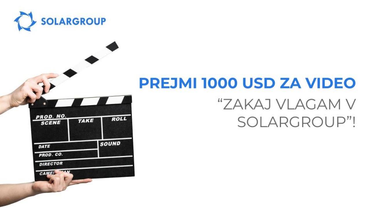 Prejmite 1000 USD za video "Zakaj vlagam v SOLARGROUP"!