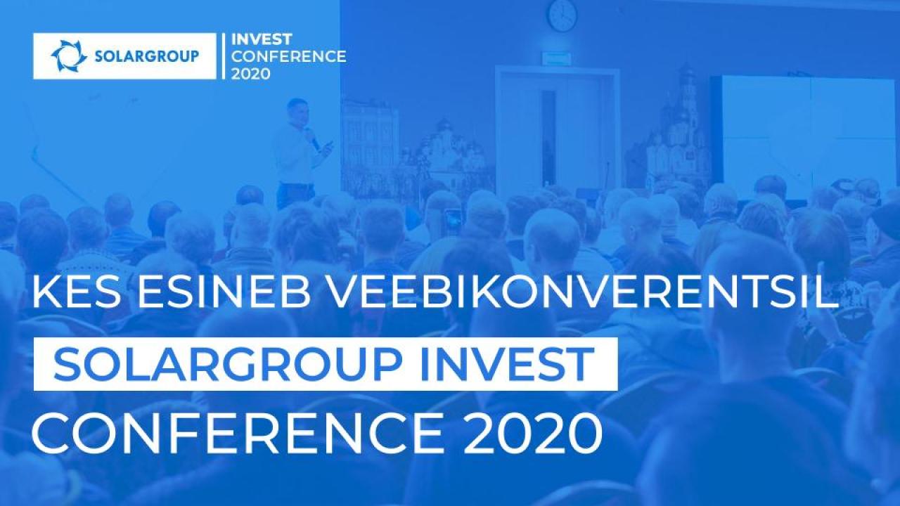 Kes esineb SOLARGROUP INVEST CONFERENCE 2020 veebikonverentsil?