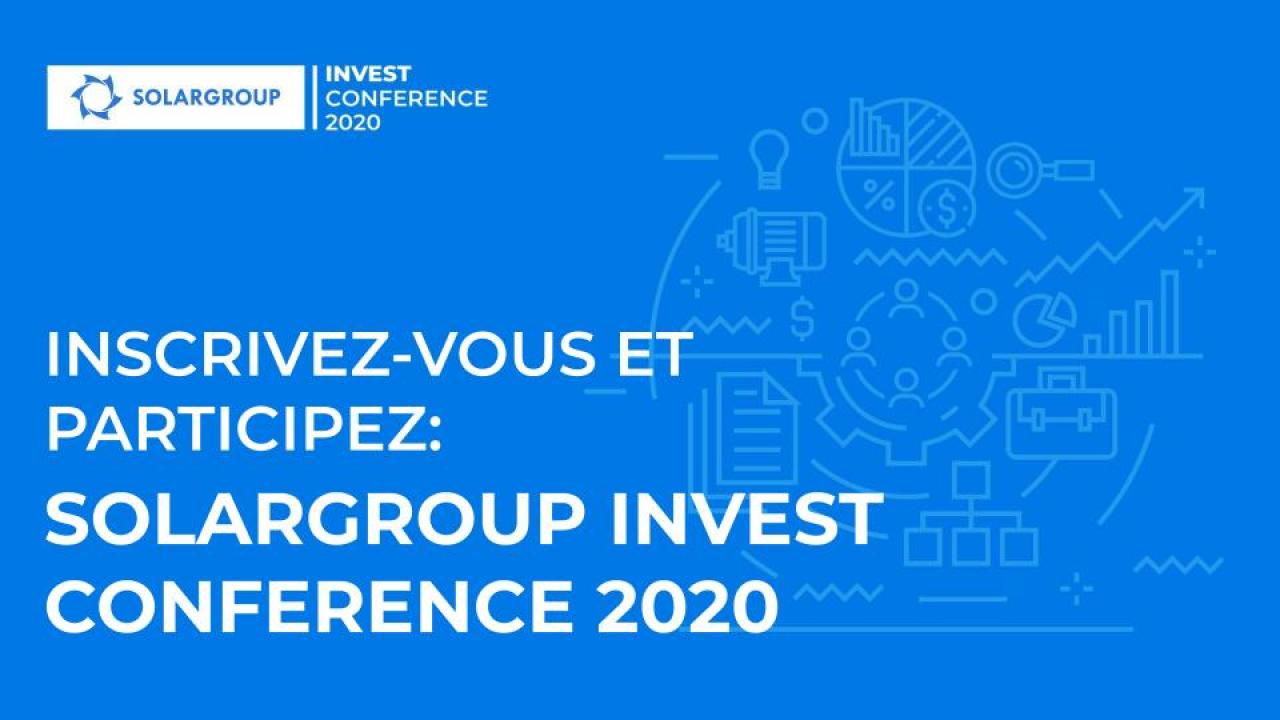 Inscrivez-vous aujourd'hui, participez demain: SOLARGROUP INVEST CONFERENCE 2020