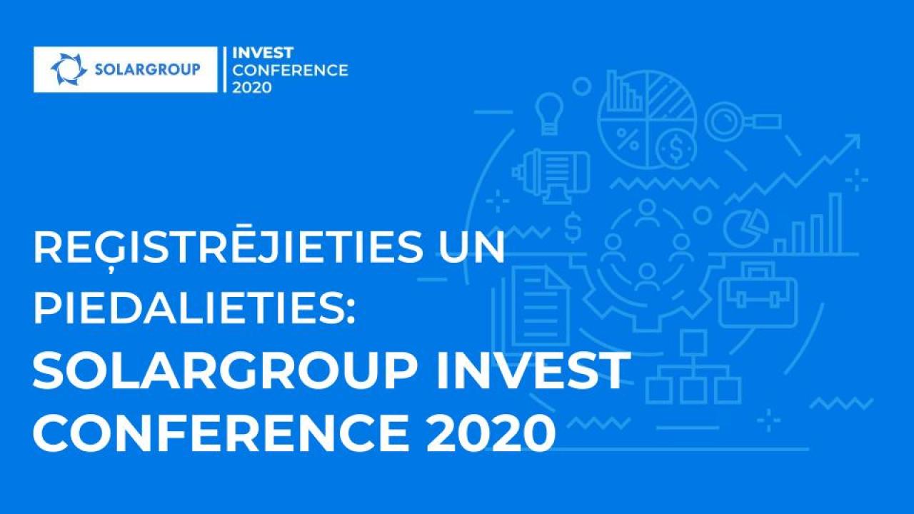 Reģistrējieties šodien, piedalieties rīt: SOLARGROUP INVEST CONFERENCE 2020