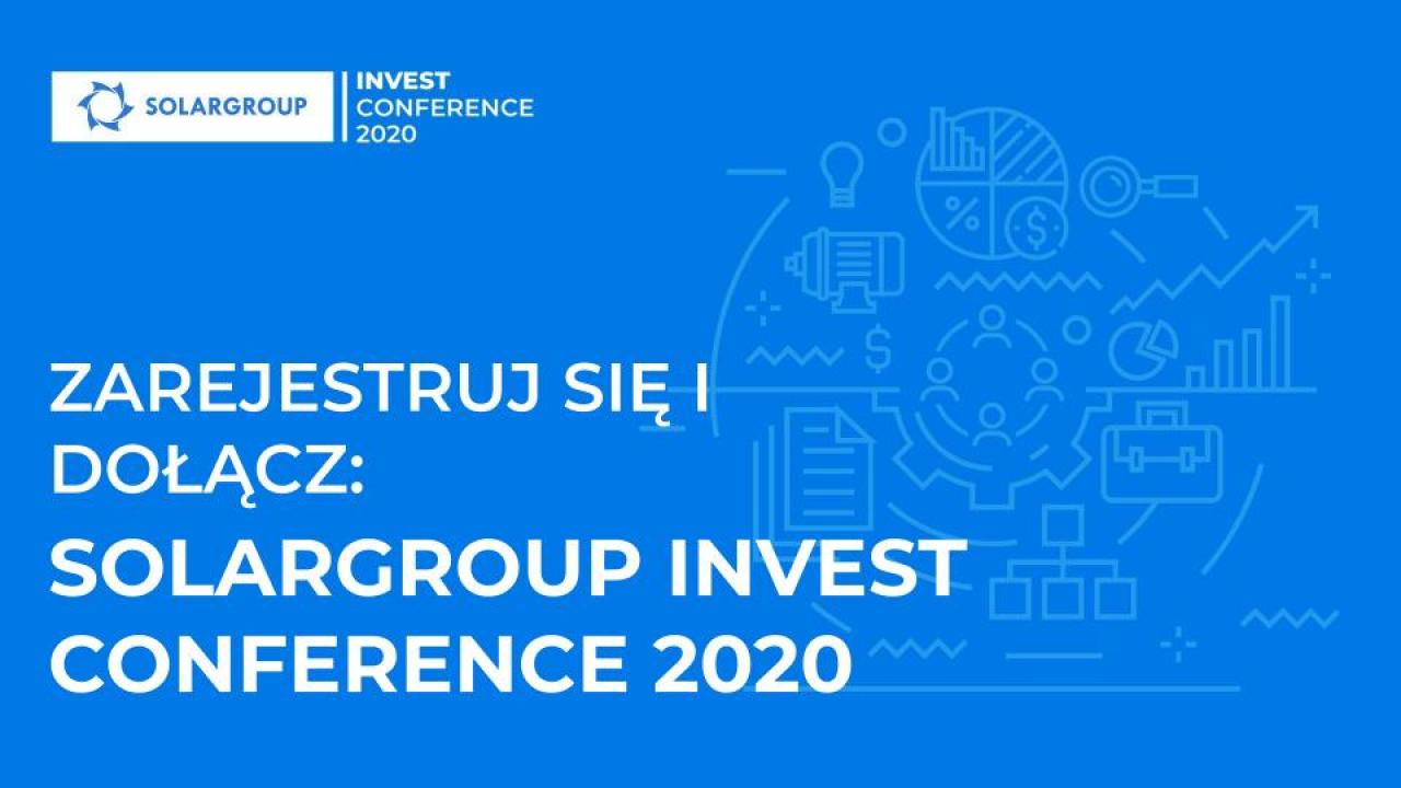 Zarejestruj się dziś, dołącz do nas jutro: SOLARGROUP INVEST CONFERENCE 2020