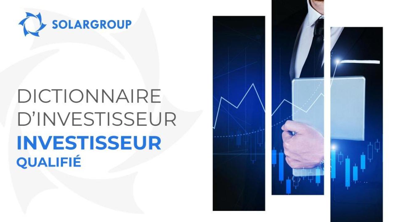 Dictionnaire d’investisseur: qui sont les investisseurs qualifiés?