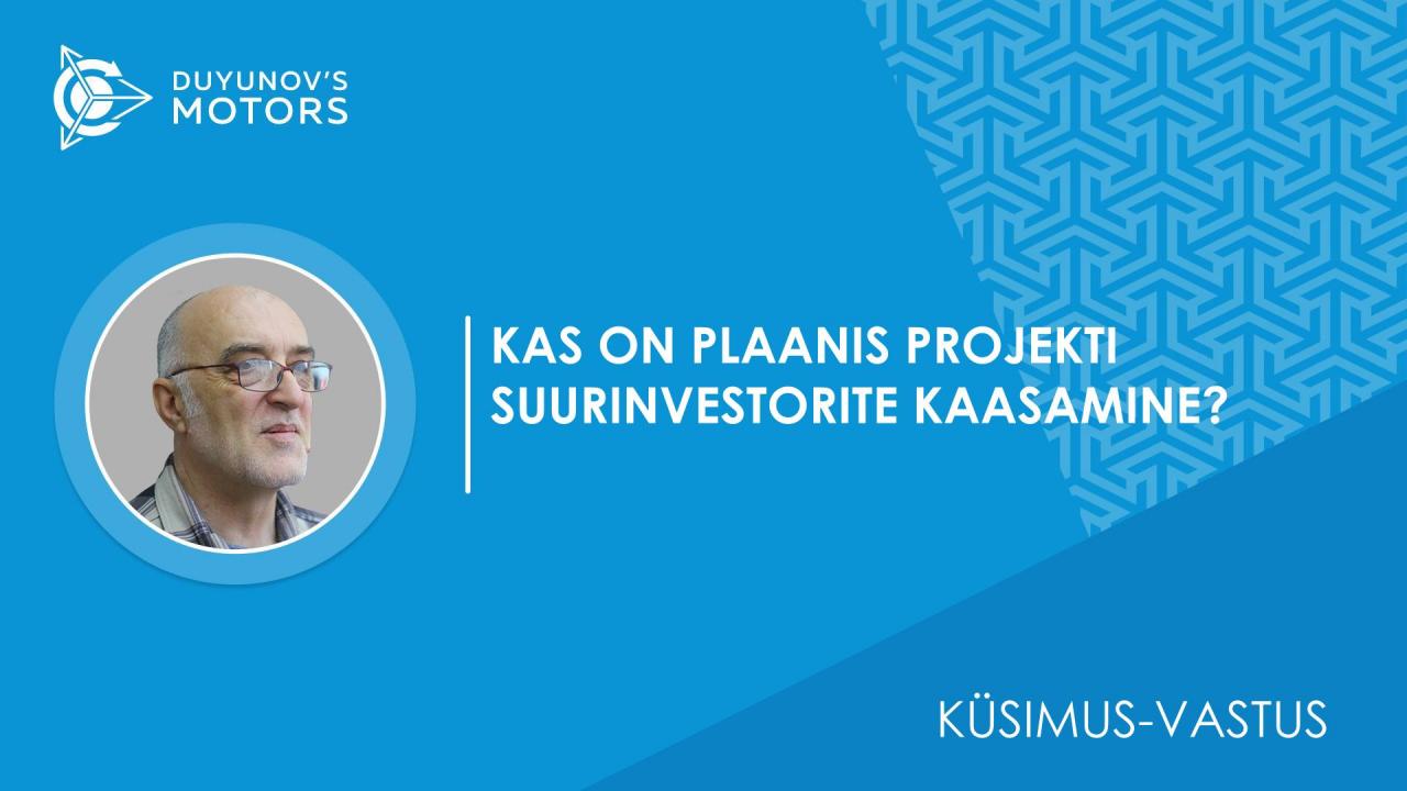 Kas on plaanis projekti suurinvestorite kaasamine? Kas СовЭлМашi mastabeerimiseks on tulevikus plaanis killustumine või täiendavate emissioonide väljalase läbi suurinvestorite kaasamise?