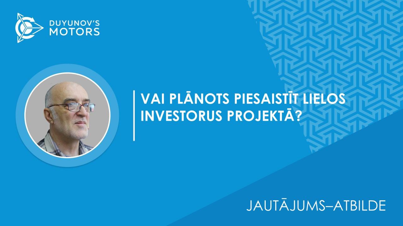 Vai plānots piesaistīt lielos investorus projektā? Vai nākotnē plānota sadalīšana vai papildu emisijas akciju izlaišana "SovElMaš" mērogošanai caur lielu investoru piesaistīšanu?