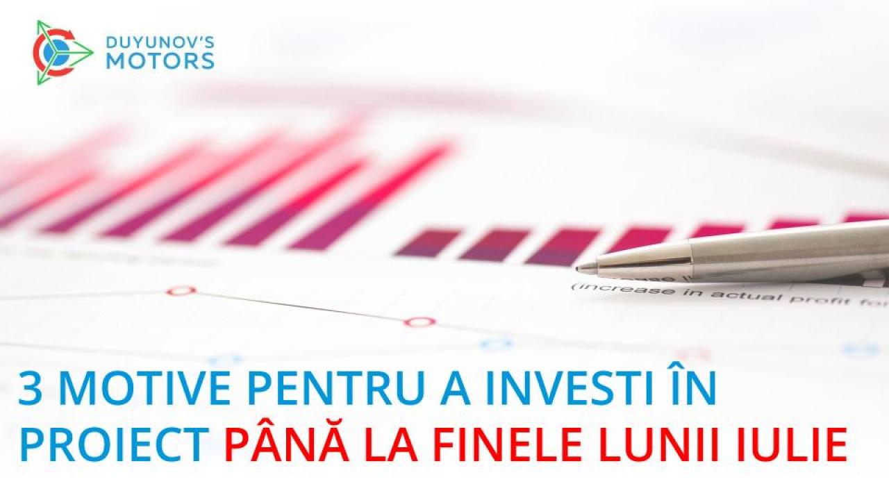 3 motive esențiale pentru a investi în proiect până la finele lunii iulie