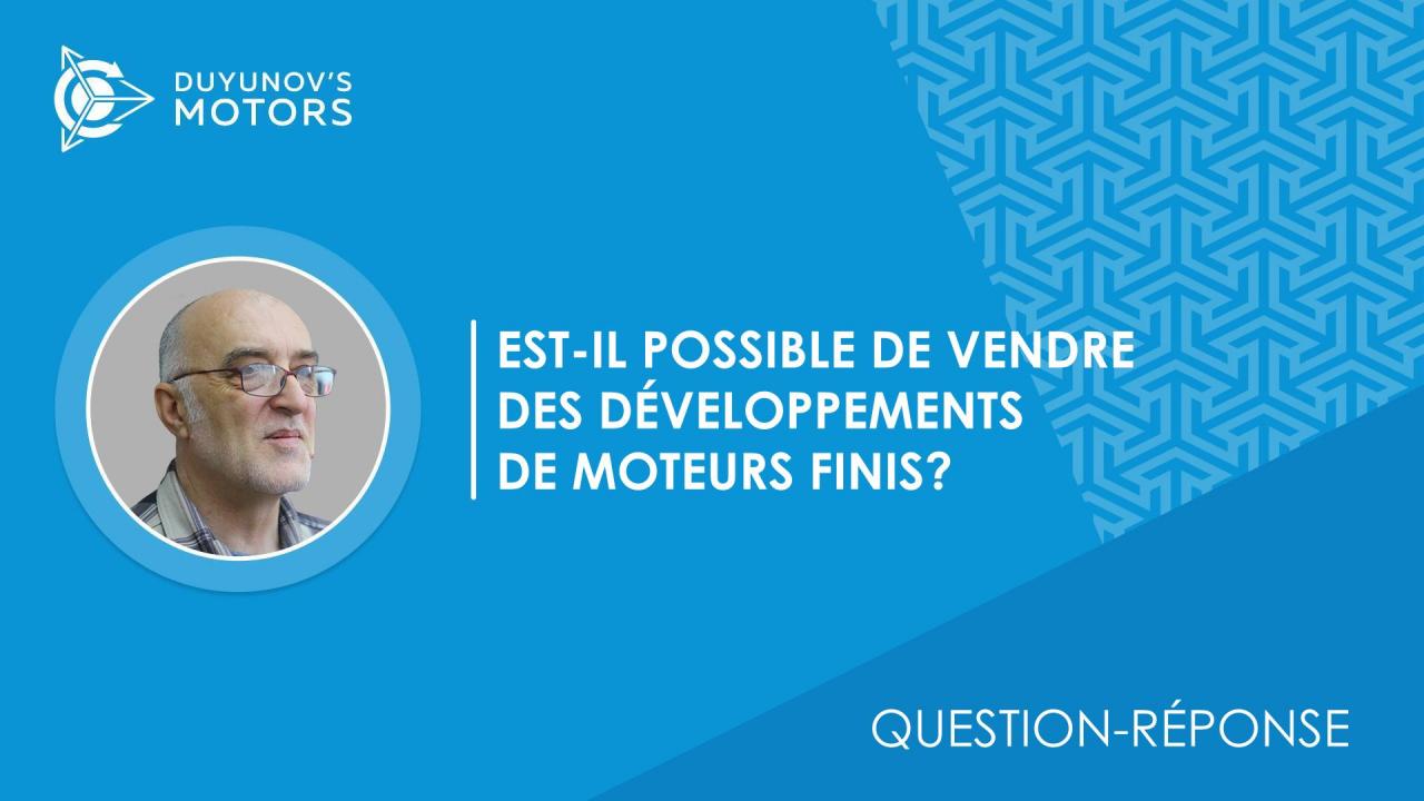 Question-réponse / Qu'est-ce qui empêche la vente de moteurs déjà réalisés?