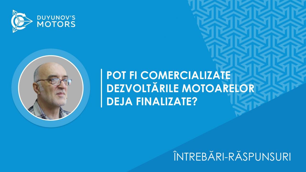 Întrebări-răspunsuri / Ce obstacole există în comercializarea dezvoltărilor de motoare deja executate?