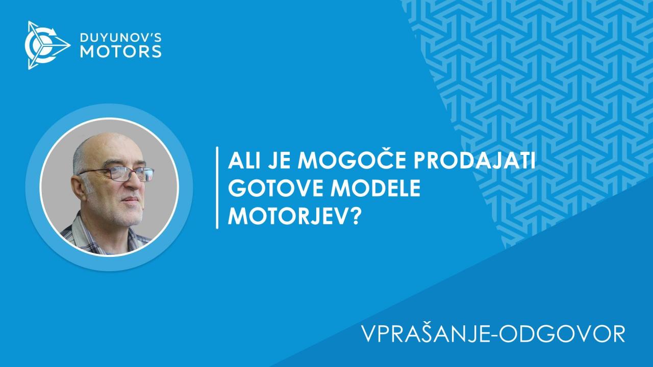 Vprašanje-odgovor / Kaj preprečuje prodajo že končanih modelov motorja?