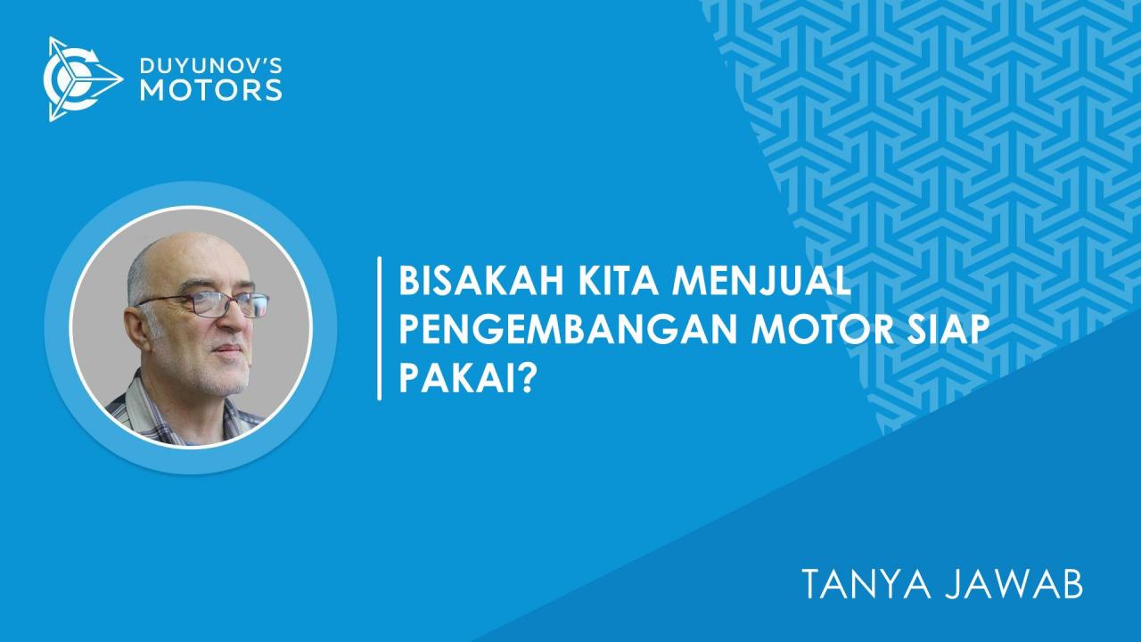 Tanya Jawab / Apa yang mencegah Anda untuk menjual pengembangan motor yang sudah selesai?