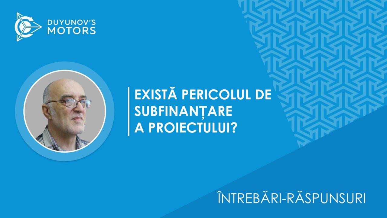 Întrebări-răspunsuri. Există pericolul de subfinanțare a proiectului?