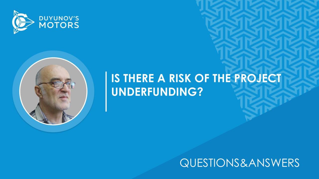 Questions&Answers. Is there a risk of the project underfunding?