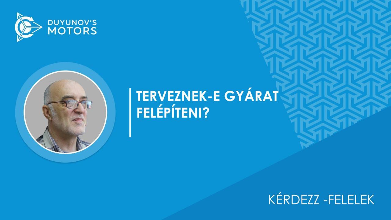 Kérdezz-felelek. Terveznek-e gyárat felépíteni?