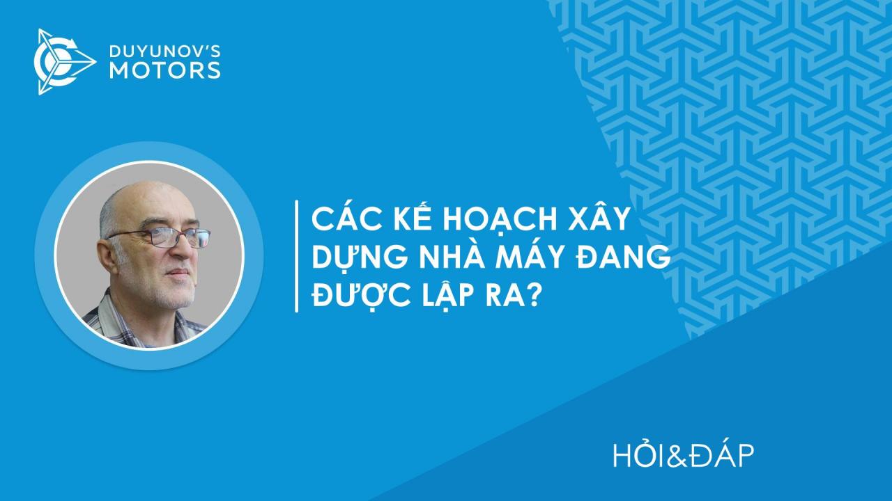 Hỏi&Đáp. Các kế hoạch xây dựng nhà máy đang được lập ra?