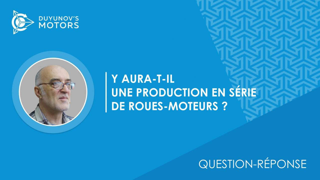 Question-réponse | La production en série de roues-moteurs sera-t-elle établie?