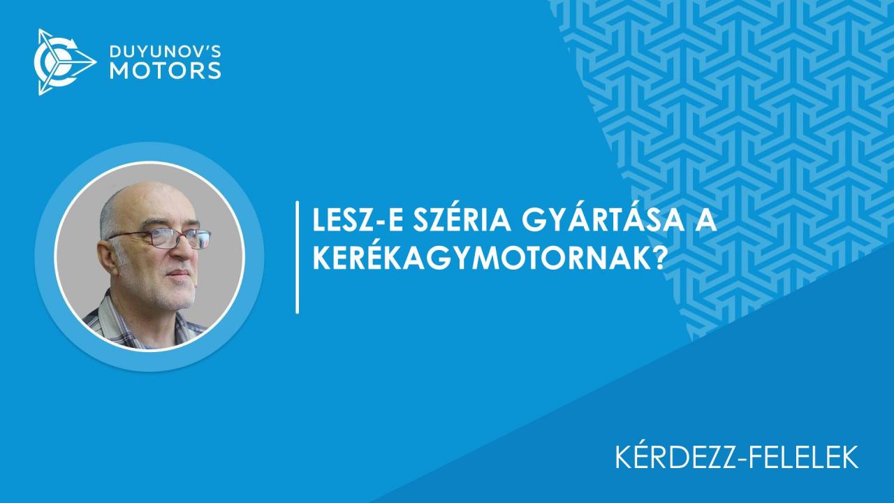 Kérdezz-felelek | Tervezik-e a kerékagymotornak a széria gyártásának a felállítását?