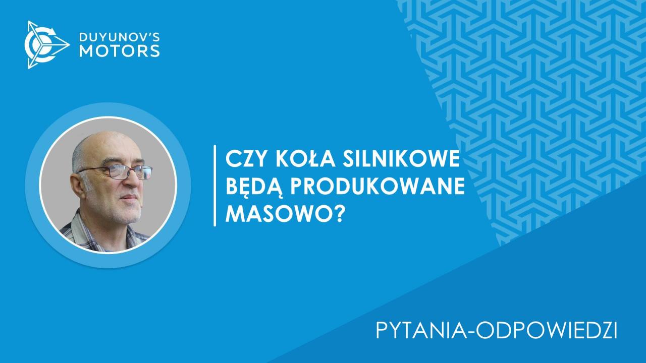 Pytania-odpowiedzi | Czy koła silnikowe będą produkowane masowo?