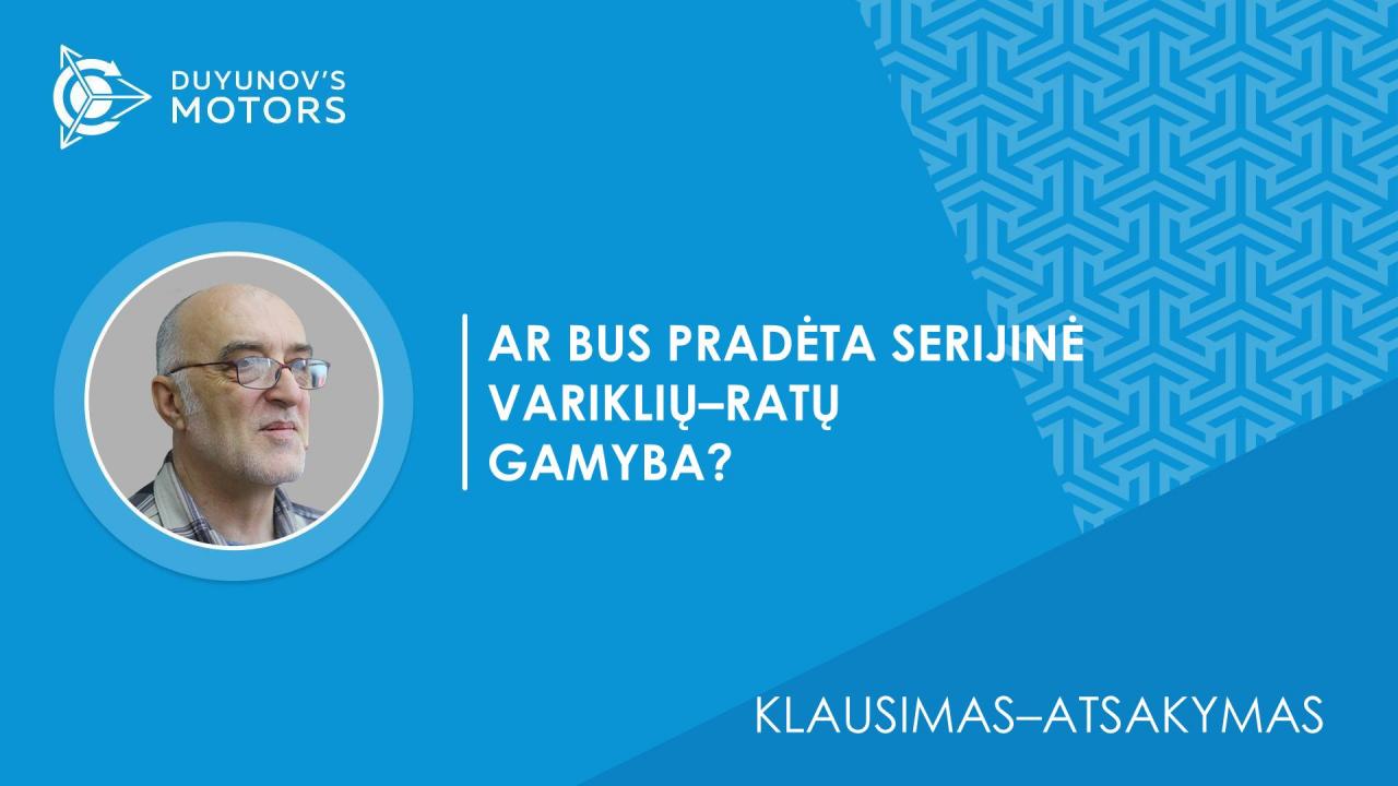 Klausimas–atsakymas | Ar bus pradėta serijinė variklių–ratų gamyba?