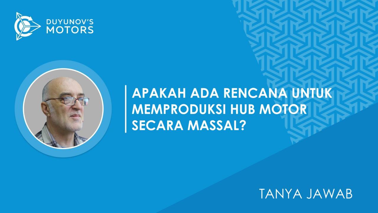 Tanya Jawab | Apakah Anda berencana untuk meluncurkan produksi hub motor secara massal?