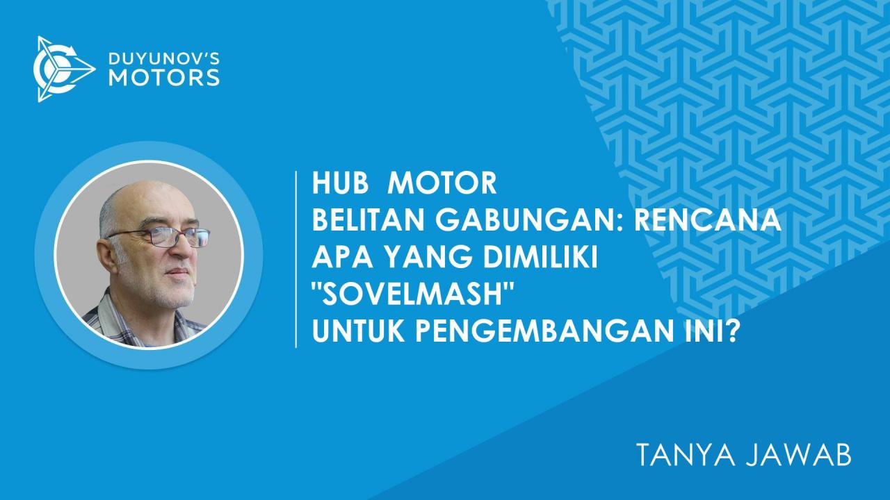 Tanya Jawab. Hub motor belitan gabungan: rencana apa yang dimiliki "SovElMash" untuk pengembangan ini?