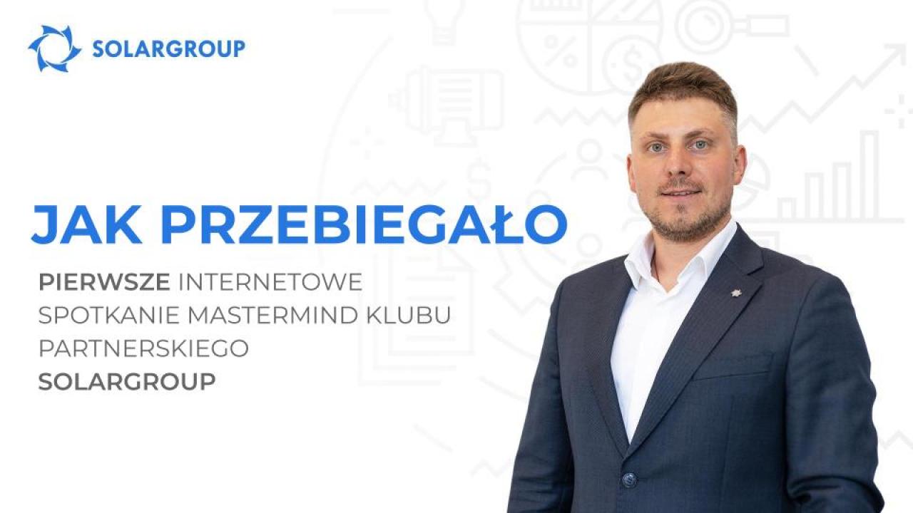 Pierwsze internetowe spotkanie mastermind Klubu partnerskiego SOLARGROUP: unikalne przykłady od najlepszych partnerów