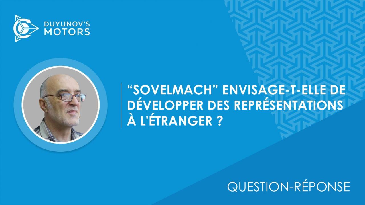 Question-réponse. "SovElMach" envisage-t-elle de développer des représentations à l'étranger?