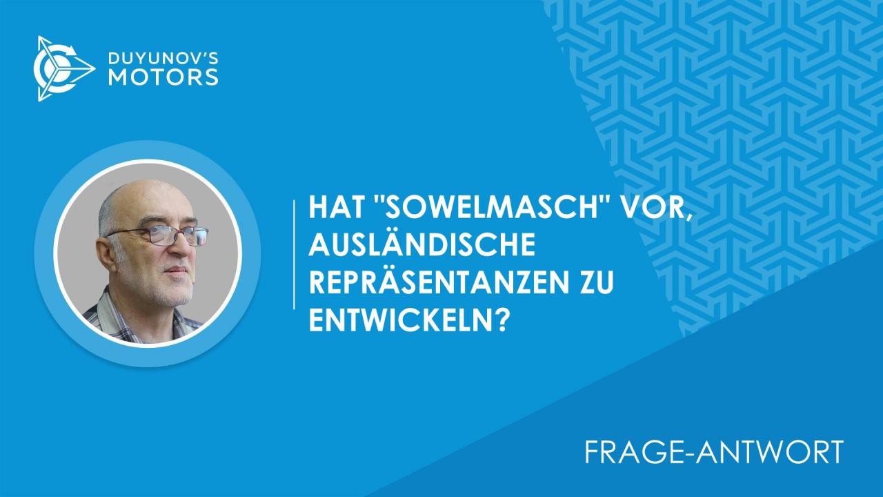 Frage-Antwort. Hat "SowElMasch" vor, ausländische Repräsentanzen zu entwickeln?