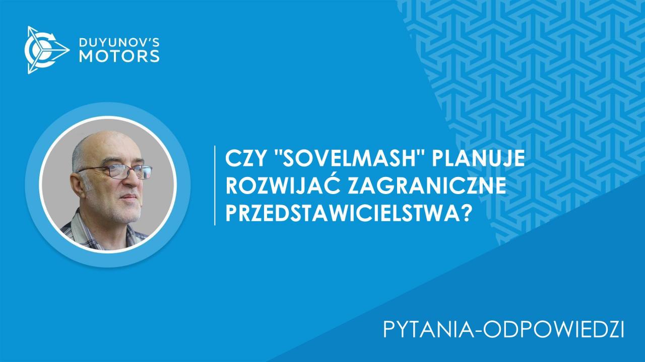 Pytania-odpowiedzi. Czy „SovElmash” planuje rozwój zagranicznych przedstawicielstw?