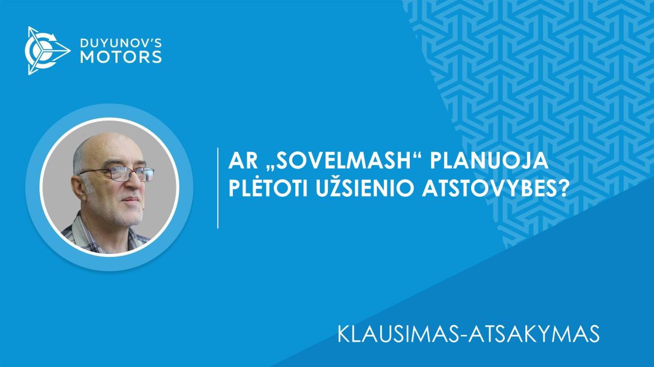 Klausimas-atsakymas. Ar „SovElmash“ planuoja plėtoti užsienio atstovybes?