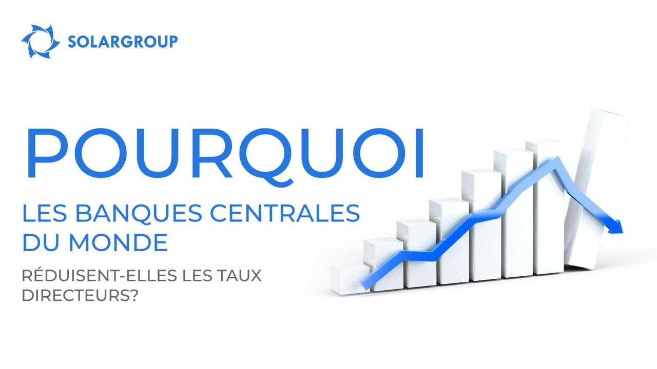 Pourquoi les banques centrales du monde réduisent-elles les taux directeurs?