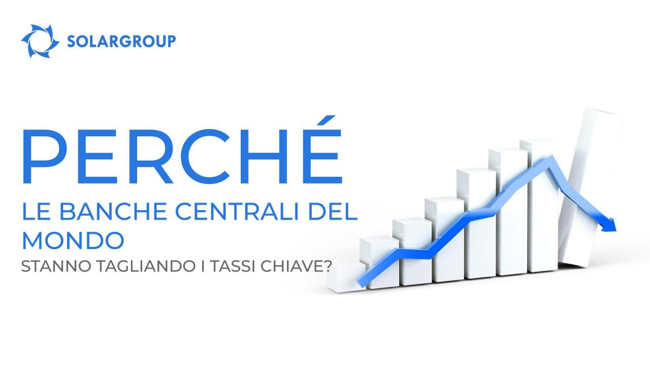 Perché le banche centrali del mondo stanno tagliando i tassi chiave?