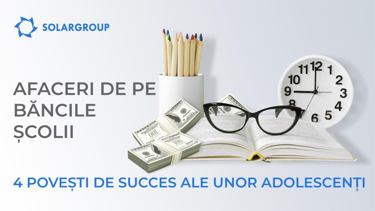 Afaceri de pe băncile școlii: 4 povești de succes ale unor adolescenți care câștigă mai mult decât părinții