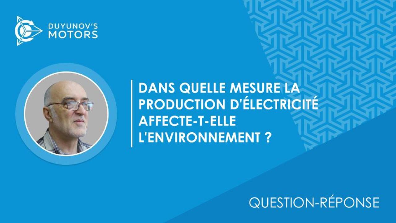 Question-réponse. Dans quelle mesure la production d'électricité affecte-t-elle l'environnement?