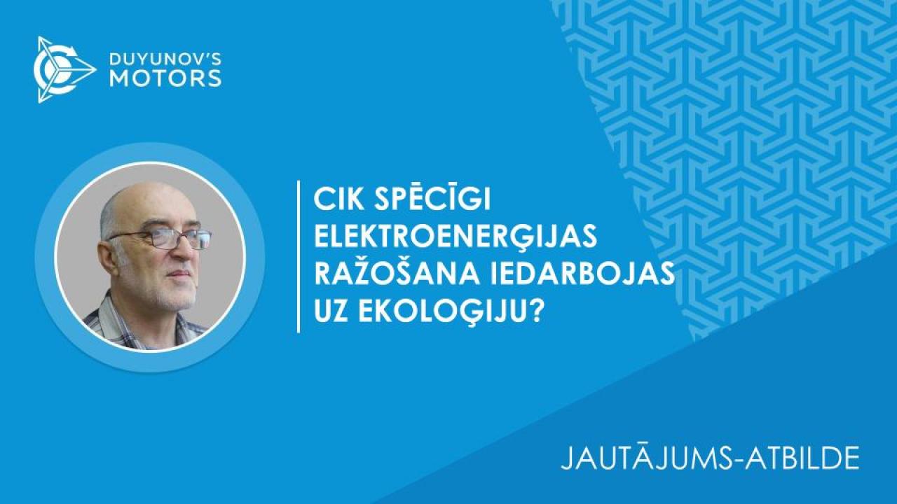 Jautājums-atbilde. Cik spēcīgi elektroenerģijas ražošana iedarbojas uz ekoloģiju?