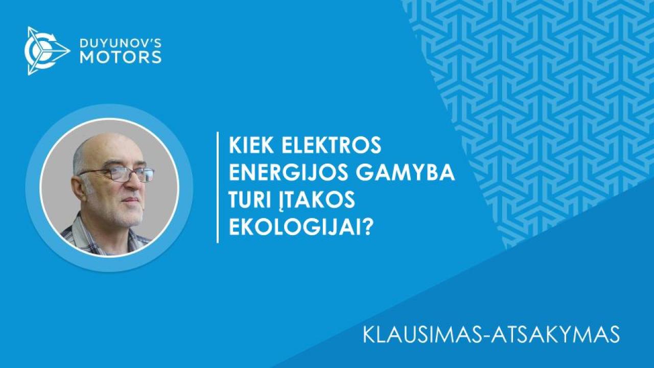 Klausimas-atsakymas. Kiek elektros energijos gamyba turi įtakos ekologijai?