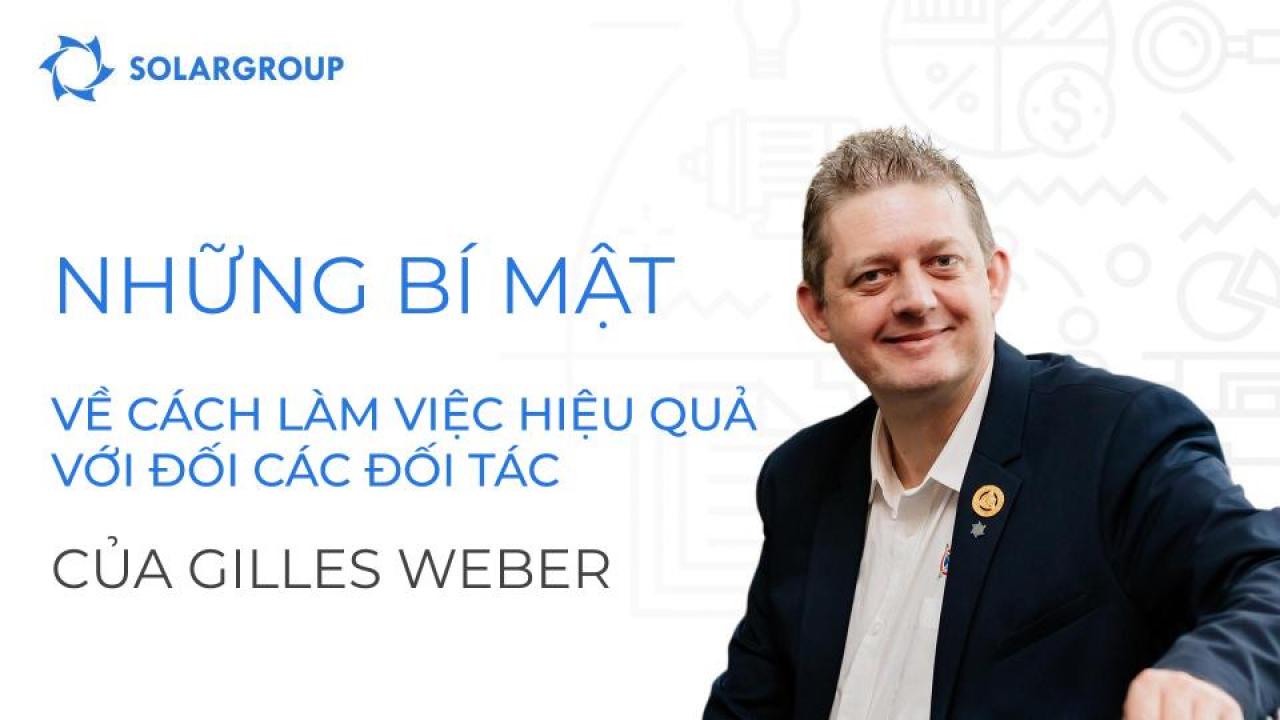 "Đầu tư vào chính mình!" - đại diện quốc gia của 5 nước Gilles Weber đã chia sẻ bí quyết làm việc hiệu quả với các đối tác