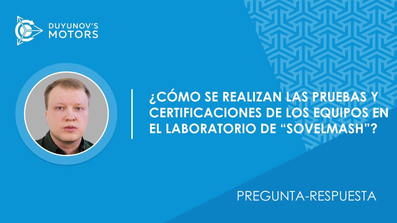 Pregunta-respuesta. ¿Cómo se realizan las pruebas y certificaciones de los equipos del laboratorio de "SovElMash"?