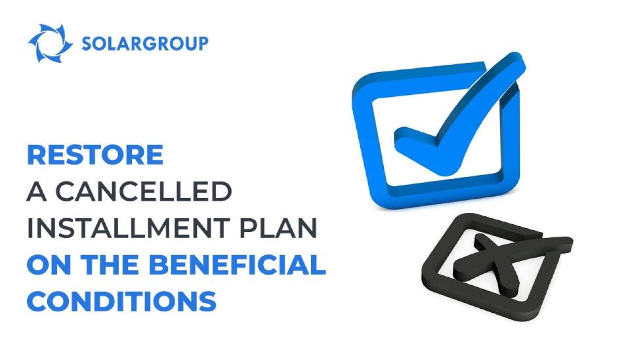 Special offer: restore your cancelled installment plan on the beneficial conditions!