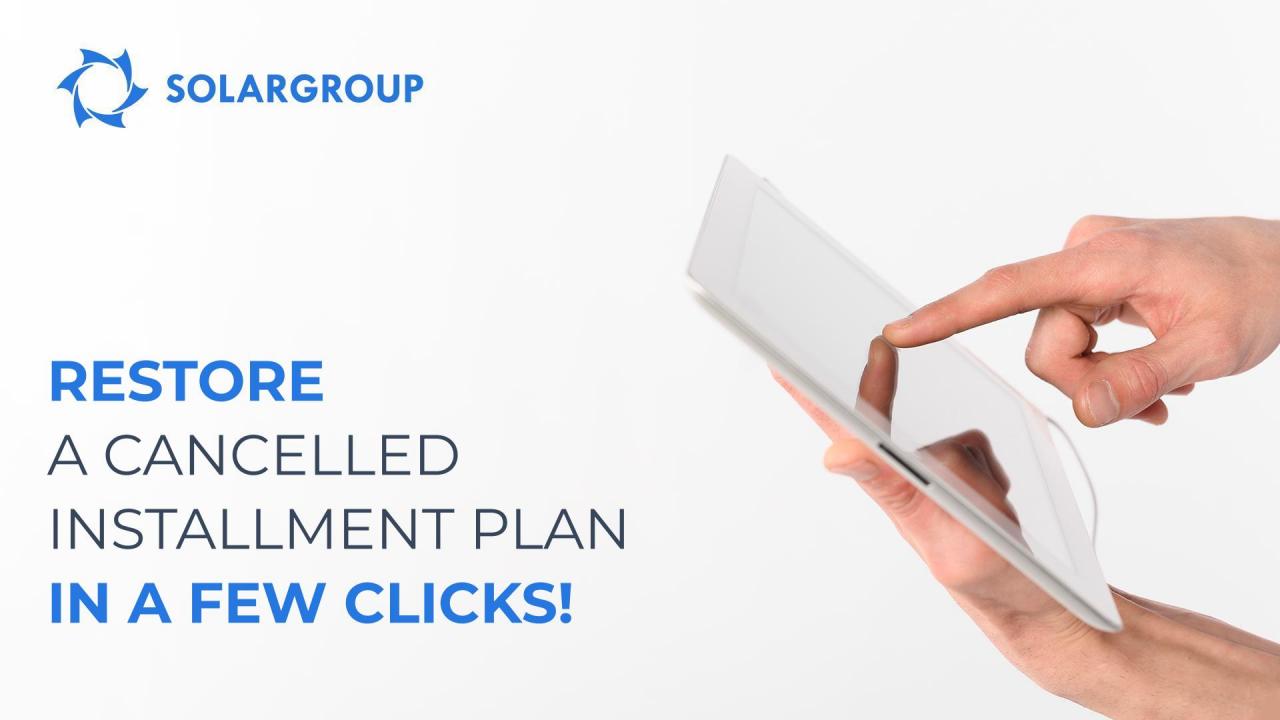 It's become even easier to restore a cancelled installment plan on the beneficial conditions!