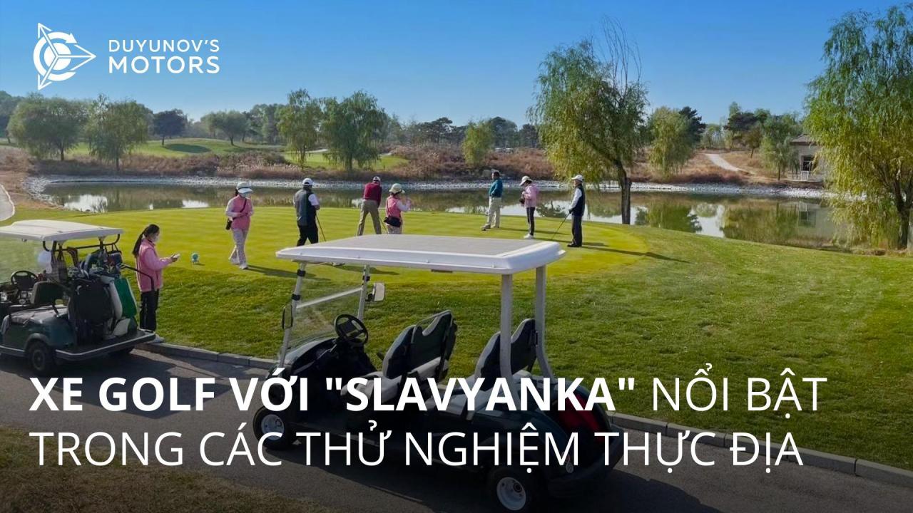 Xe golf với "Slavyanka" nổi bật trong các thử nghiệm thực địa