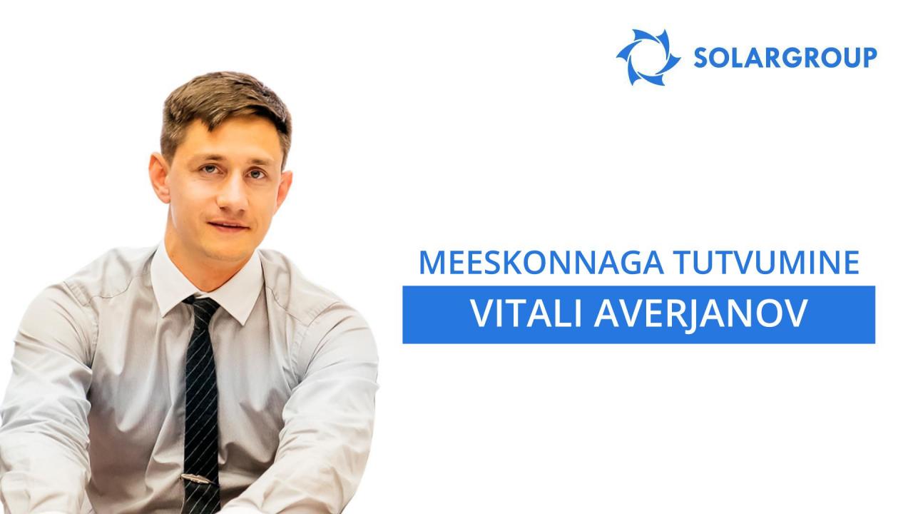 SOLARGROUPi meeskonnaga tutvumine: Vitali Averjanov