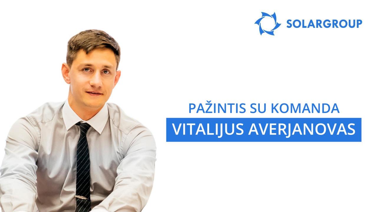 Pažintis su SOLARGROUP komanda: Vitalijus Averjanovas