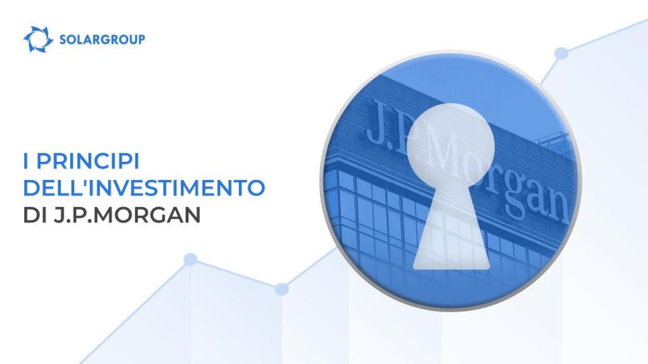 I principi di un corretto investimento a lungo termine di J.P. Morgan