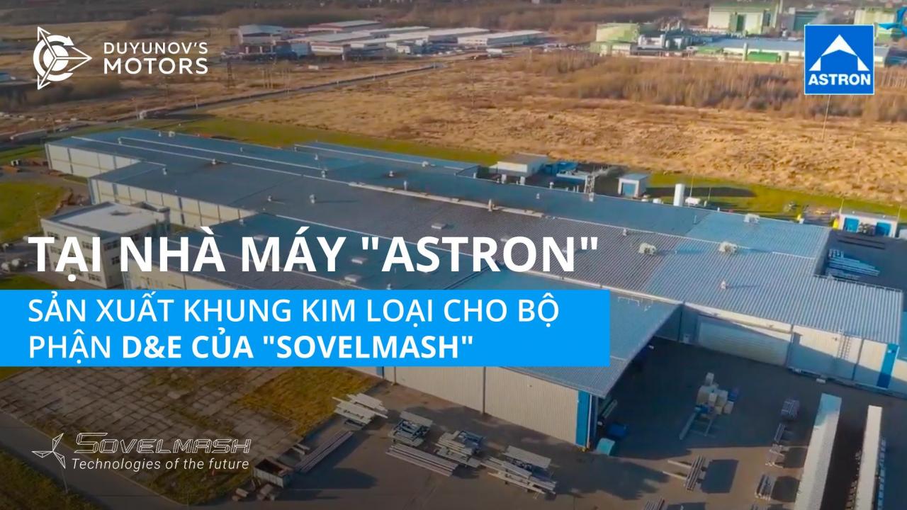 Tại nhà máy "Astron": nơi sản xuất khung kim loại cho bộ phận D&E của "SovElMash"