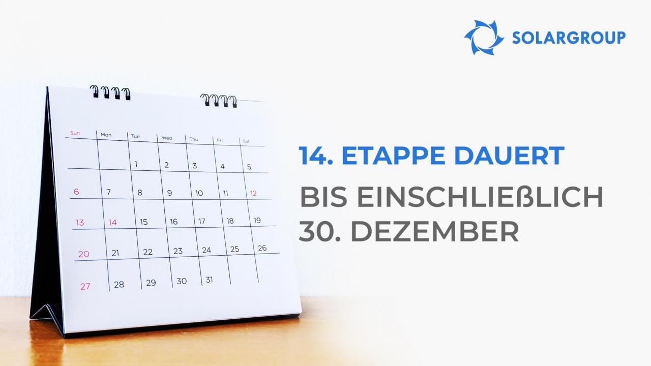 Die 14. Etappe dauert bis einschließlich 30. Dezember!