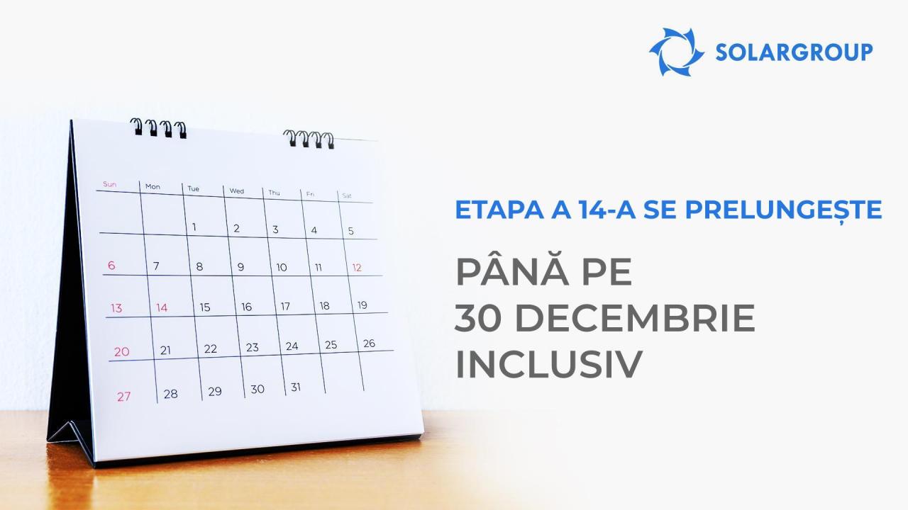 Etapa a 14-a se prelungește până pe 30 decembrie inclusiv!