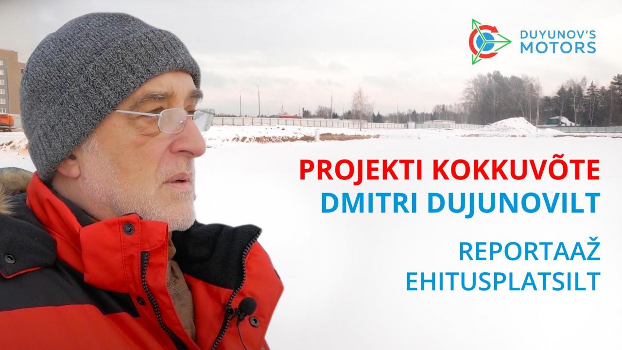 Projekti kokkuvõte Dmitri Dujunovilt / Reportaaž ehitusplatsilt