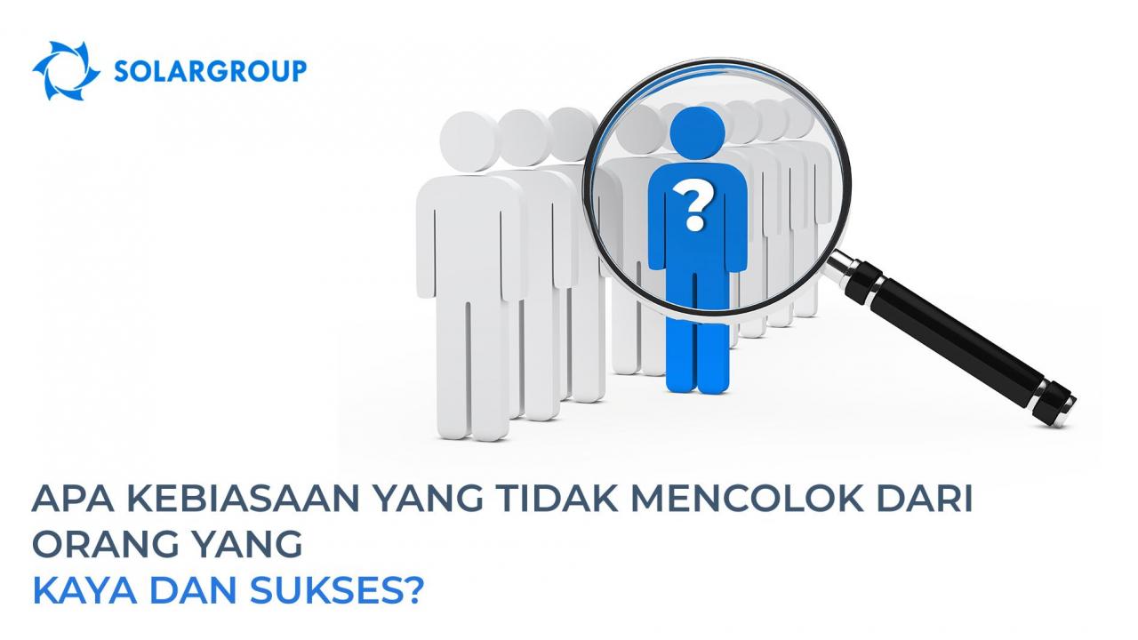 Apa kebiasaan yang tidak mencolok dari orang yang kaya dan sukses?