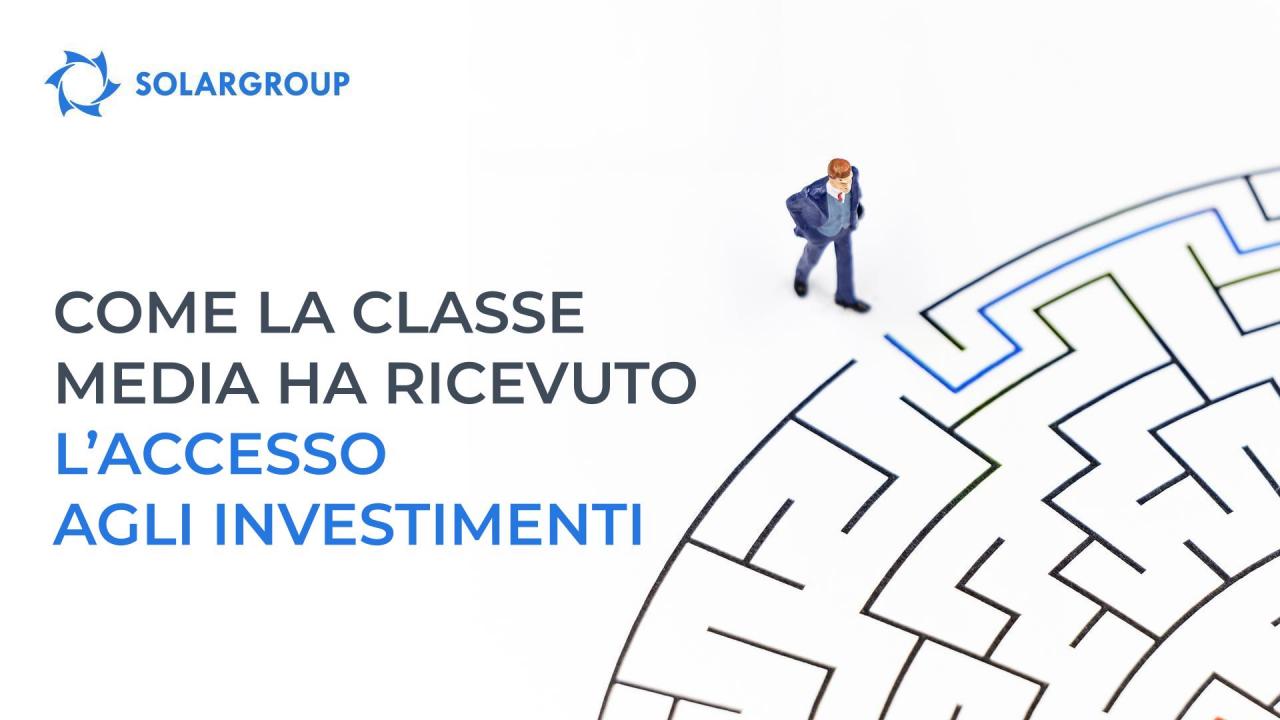 Come anche la classe media ha finalmente potuto avvicinarsi agli investimenti