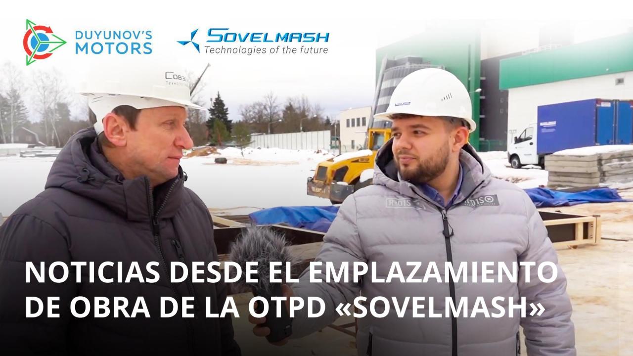 Noticias desde el lugar de emplazamiento de la obra de la OTPD "SovElMash"